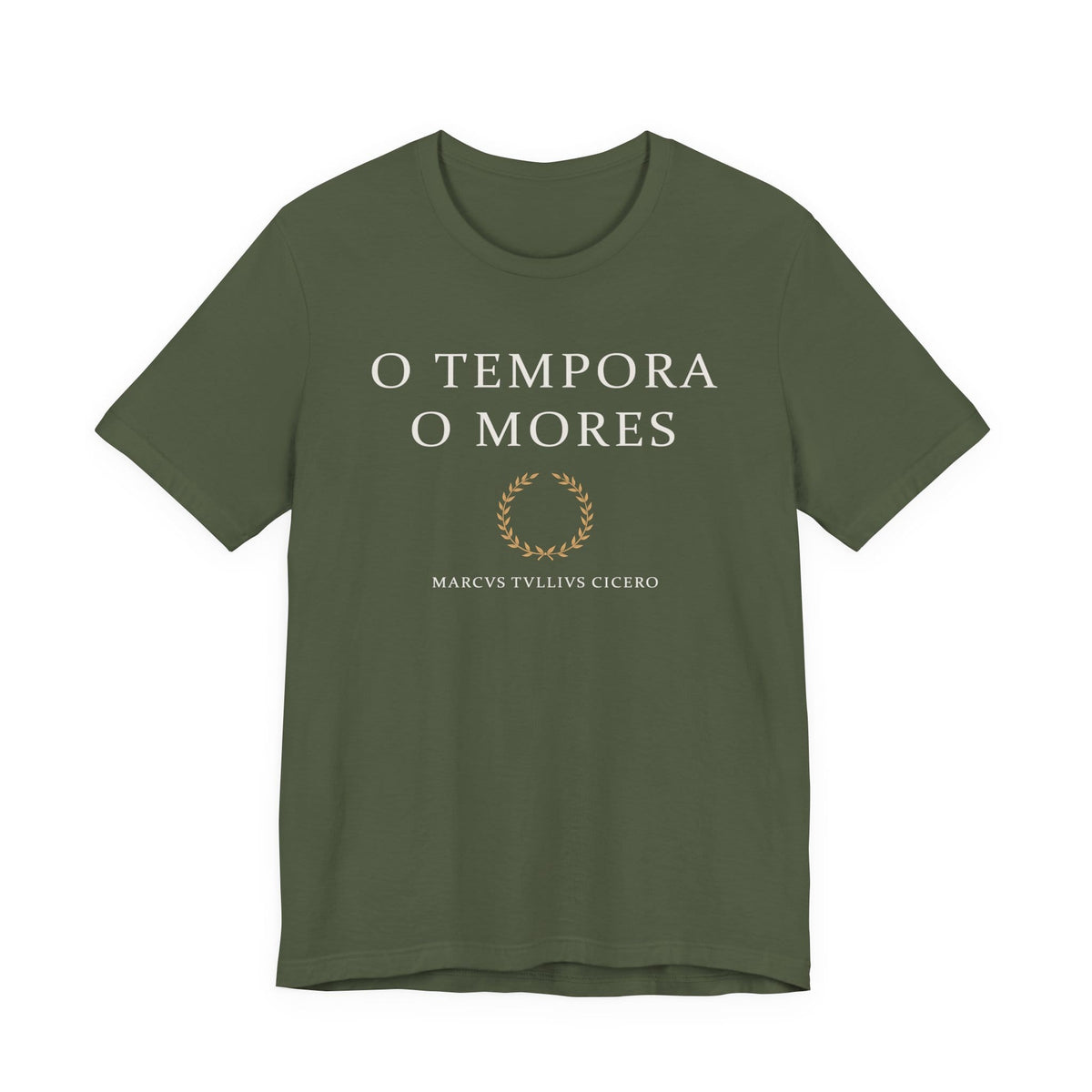 Military Green / S O Tempora O Mores - Cicero Quote T-Shirt