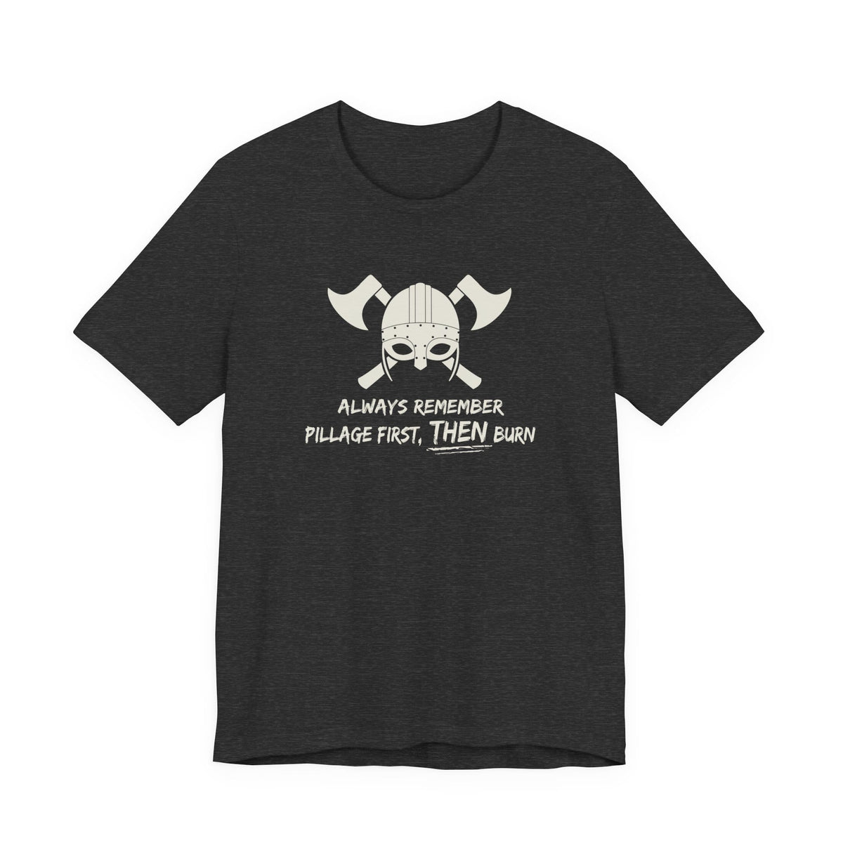 Pillage First, THEN Burn T-Shirt