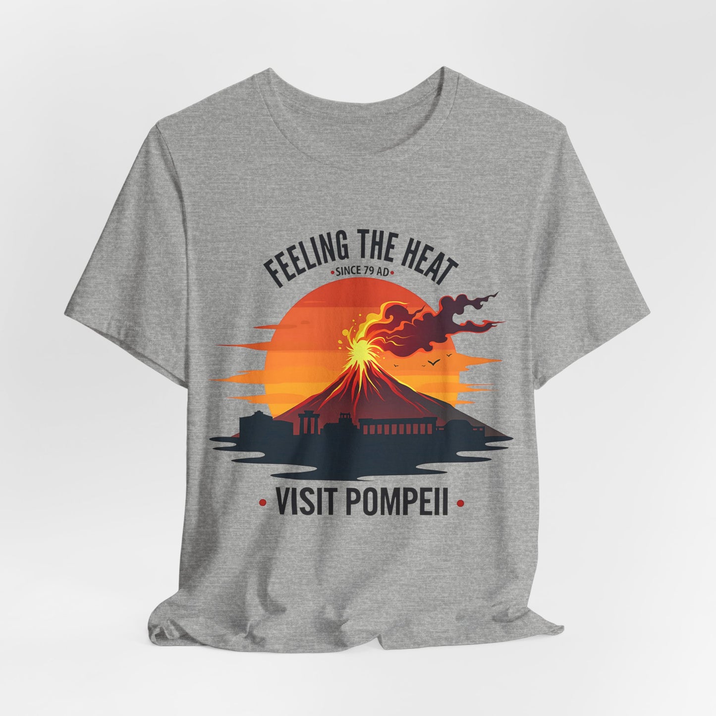 Visit Pompeii - Feeling the Heat Since 79 AD - Funny History T-Shirt