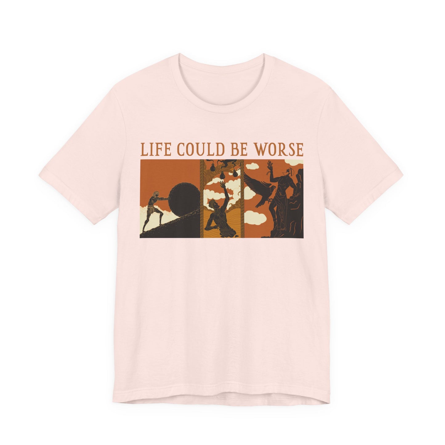 Life Could Be Worse - Greek Mythology T-Shirt