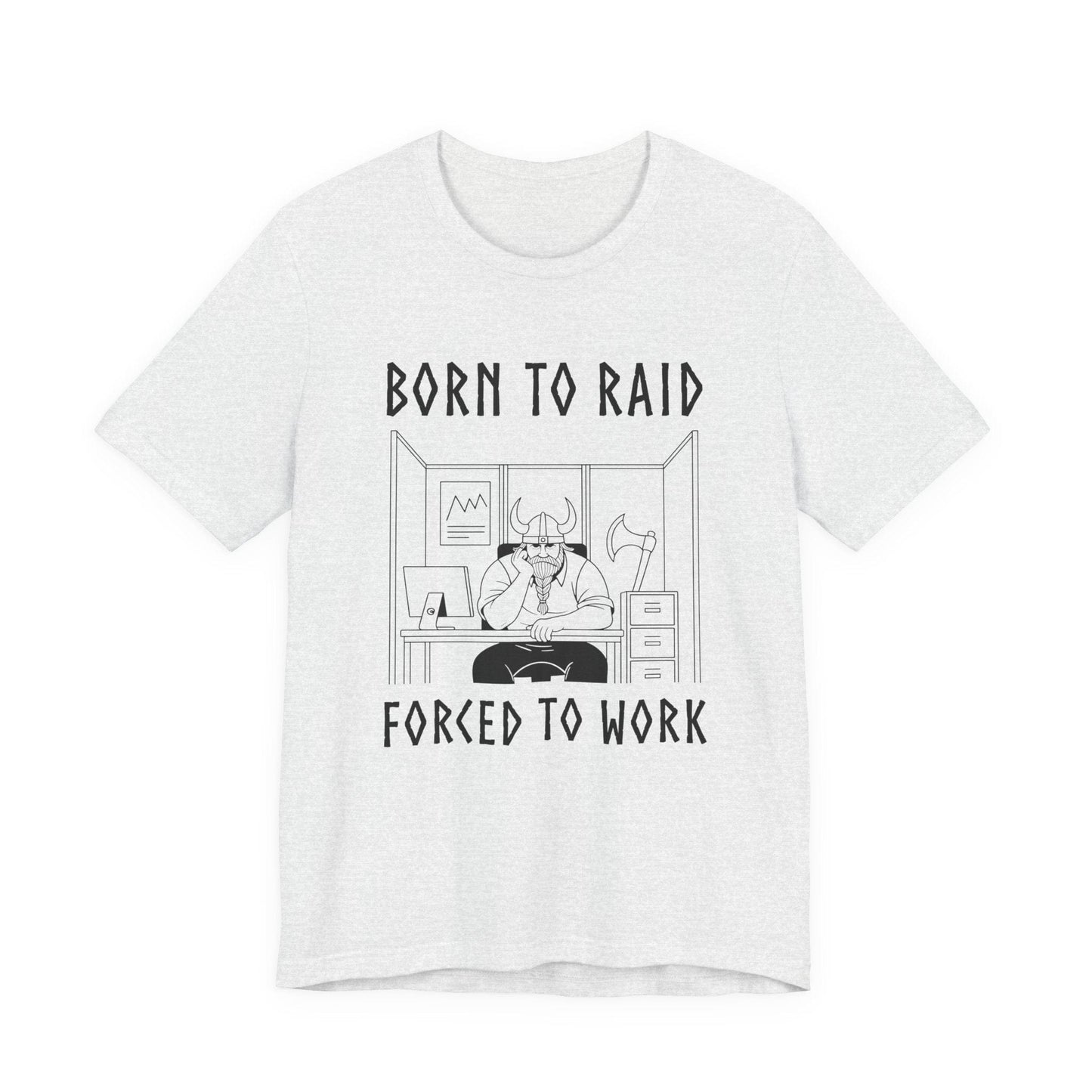 Ash / S Born to Raid, Forced to Work Viking T-Shirt