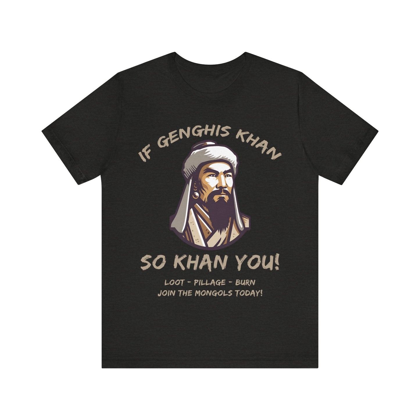 Genghis Khan Funny Quote - Join the Mongols! T-Shirt