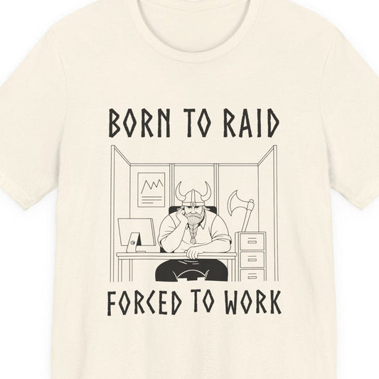Natural / S Born to Raid, Forced to Work Viking T-Shirt