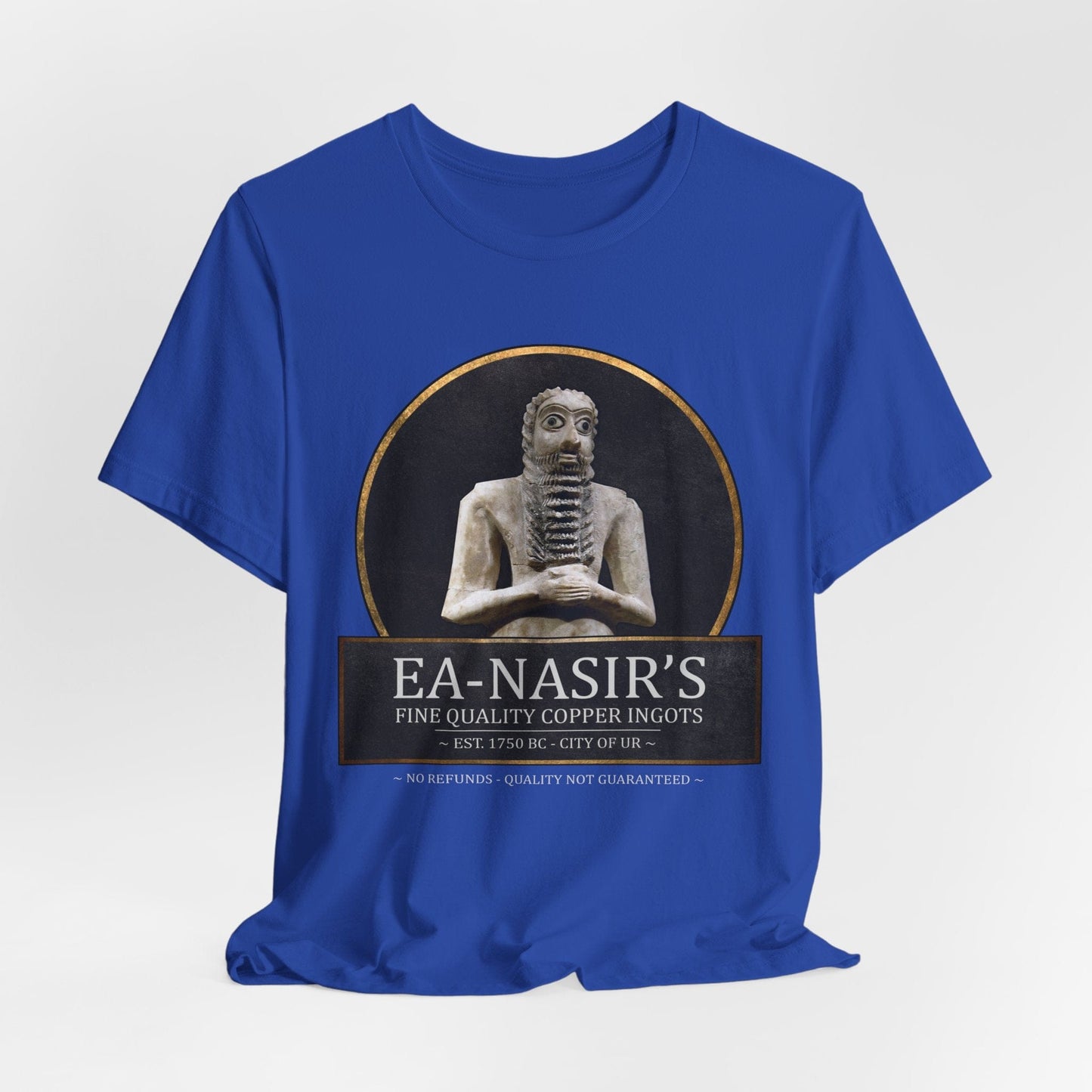 True Royal / S Ea Nasir's No Refunds - Funny Bronze Age History Meme T-shirt