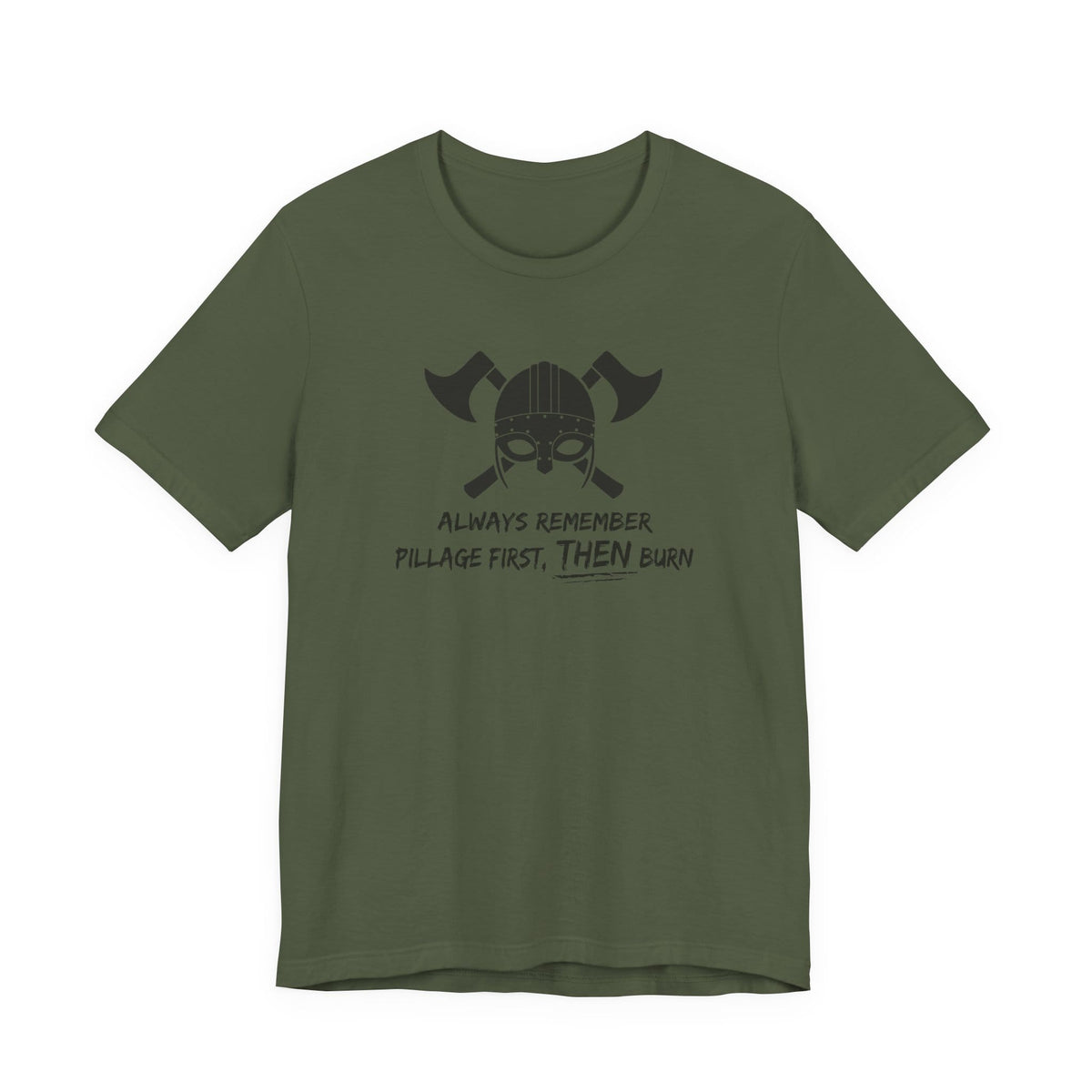 Pillage First, THEN Burn T-Shirt