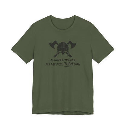 Pillage First, THEN Burn T-Shirt