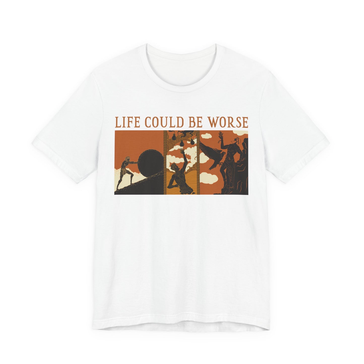 Life Could Be Worse - Greek Mythology T-Shirt