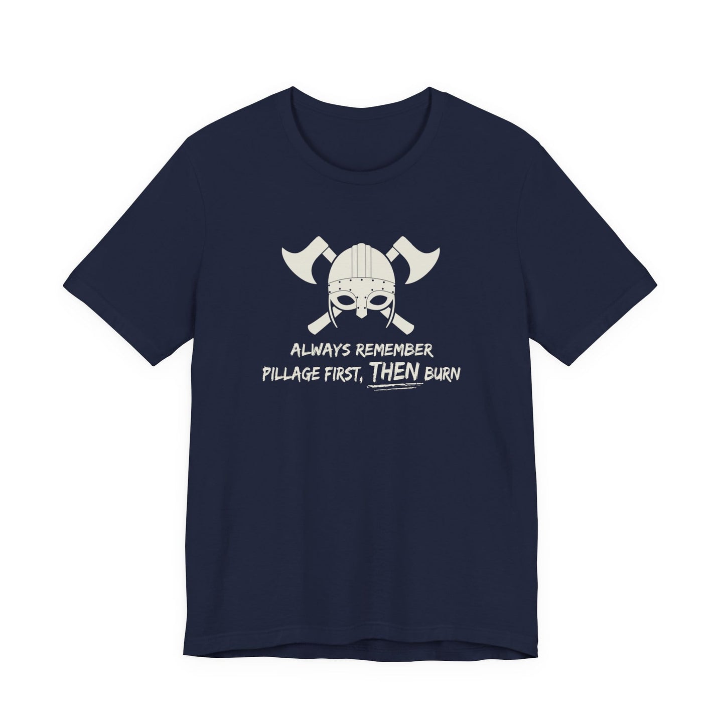 Pillage First, THEN Burn T-Shirt
