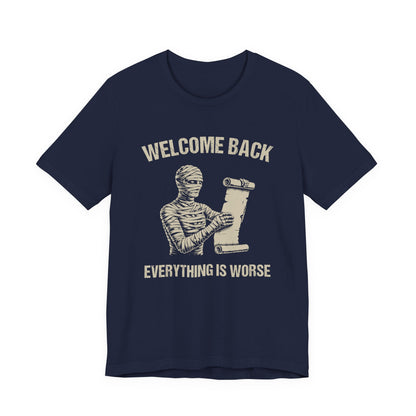 Welcome Back, Everything is Worse T-Shirt