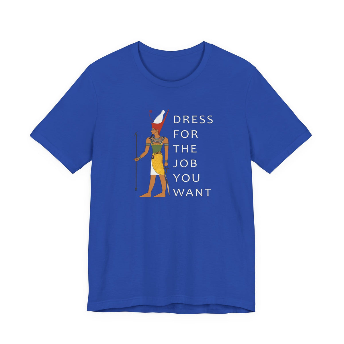 Dress For the Job You Want T-Shirt