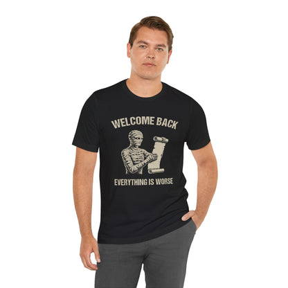 Welcome Back, Everything is Worse T-Shirt