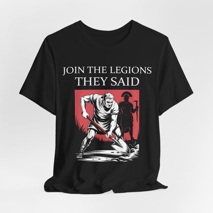 Join the Legions They Said - Funny Roman History T-Shirt