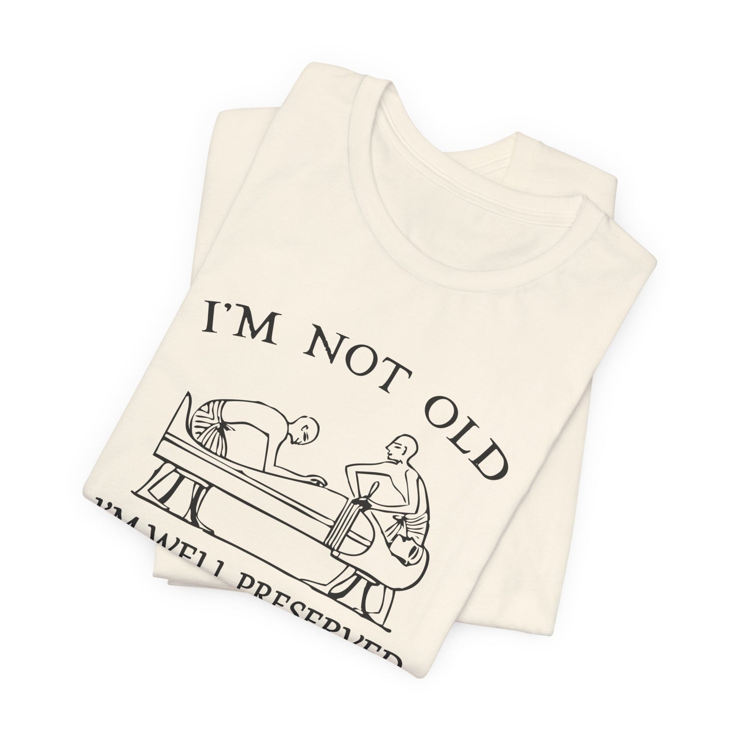 I'm Not Old I'm Well Preserved T-Shirt