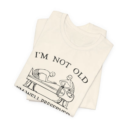 I'm Not Old I'm Well Preserved T-Shirt