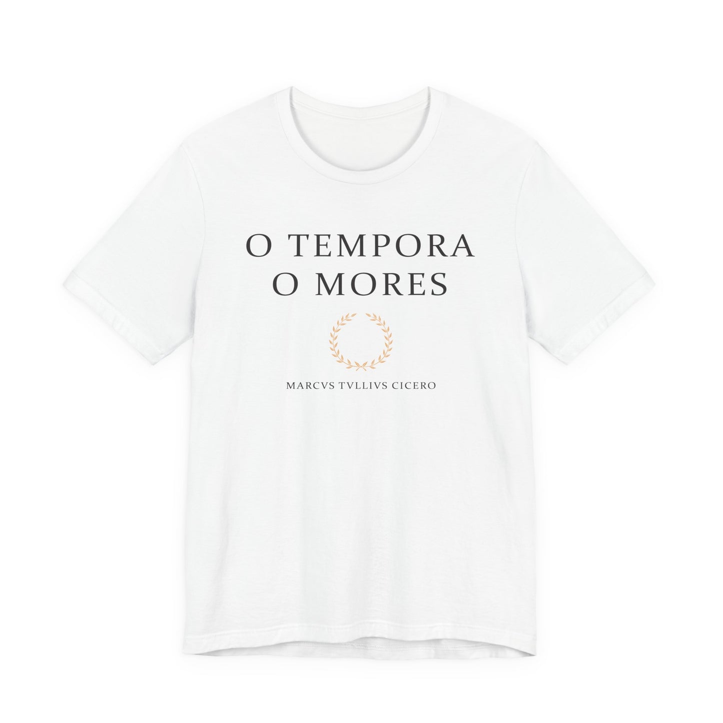 O Tempora O Mores - Cicero Quote T-Shirt