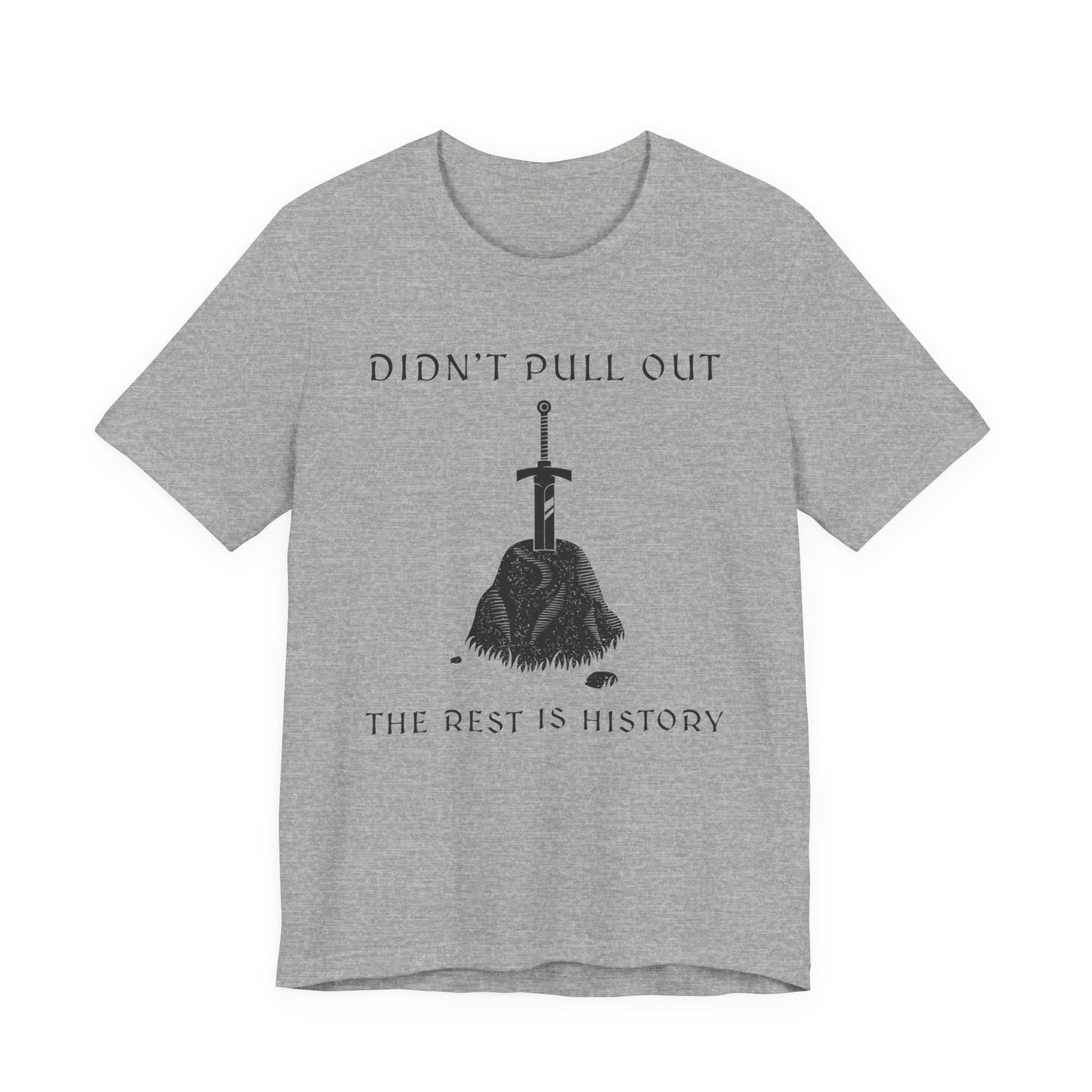 Didn't Pull Out - Excalibur T-Shirt