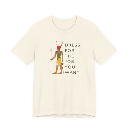 Dress For the Job You Want T-Shirt
