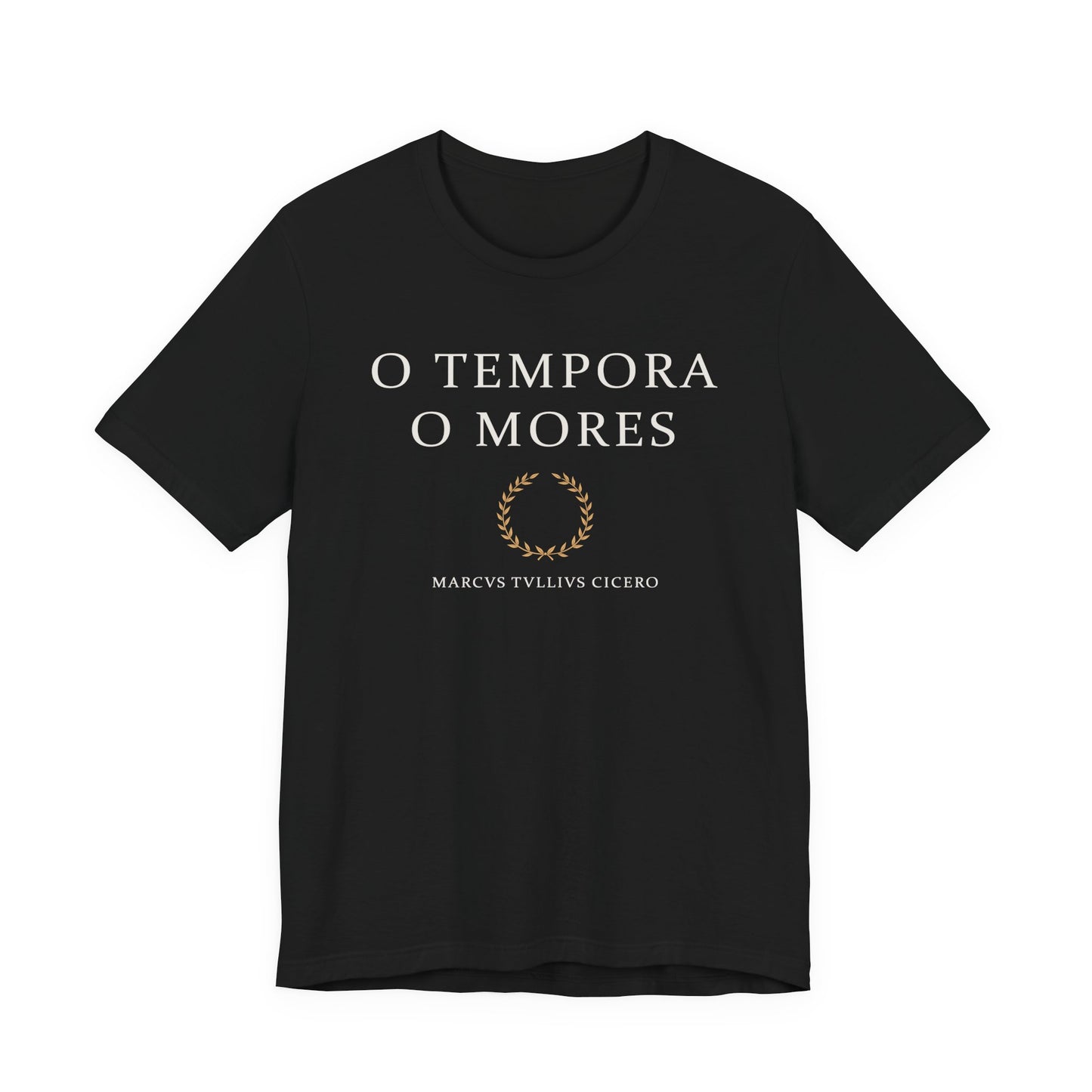 O Tempora O Mores - Cicero Quote T-Shirt