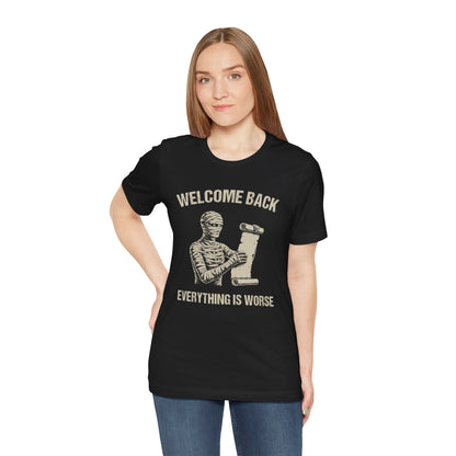Welcome Back, Everything is Worse T-Shirt