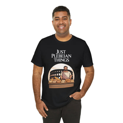 Just Plebeian Things - Bread and Games - Funny Ancient Rome T-Shirt
