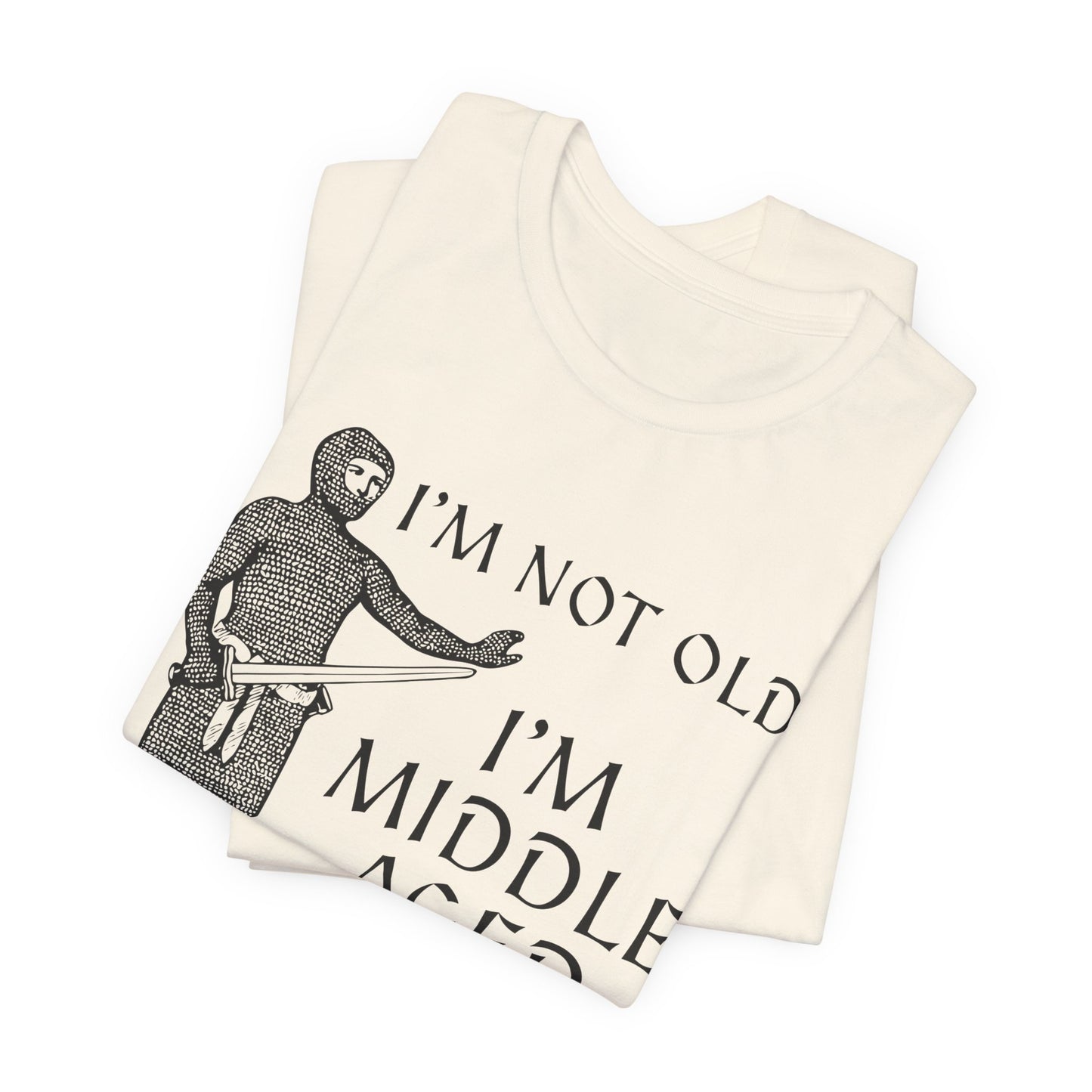 I'm Not Old I'm Middle Aged - Funny Medieval T-Shirt