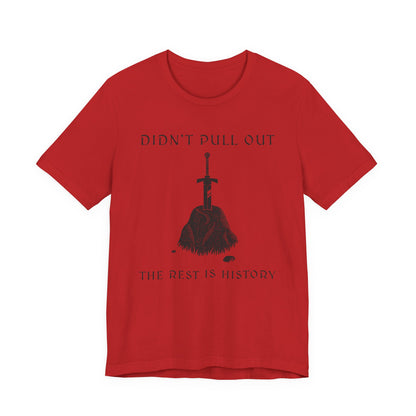 Didn't Pull Out - Excalibur T-Shirt