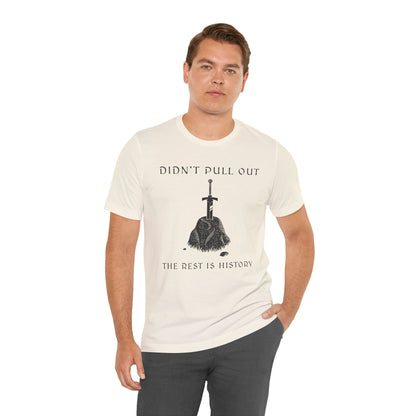 Didn't Pull Out - Excalibur T-Shirt