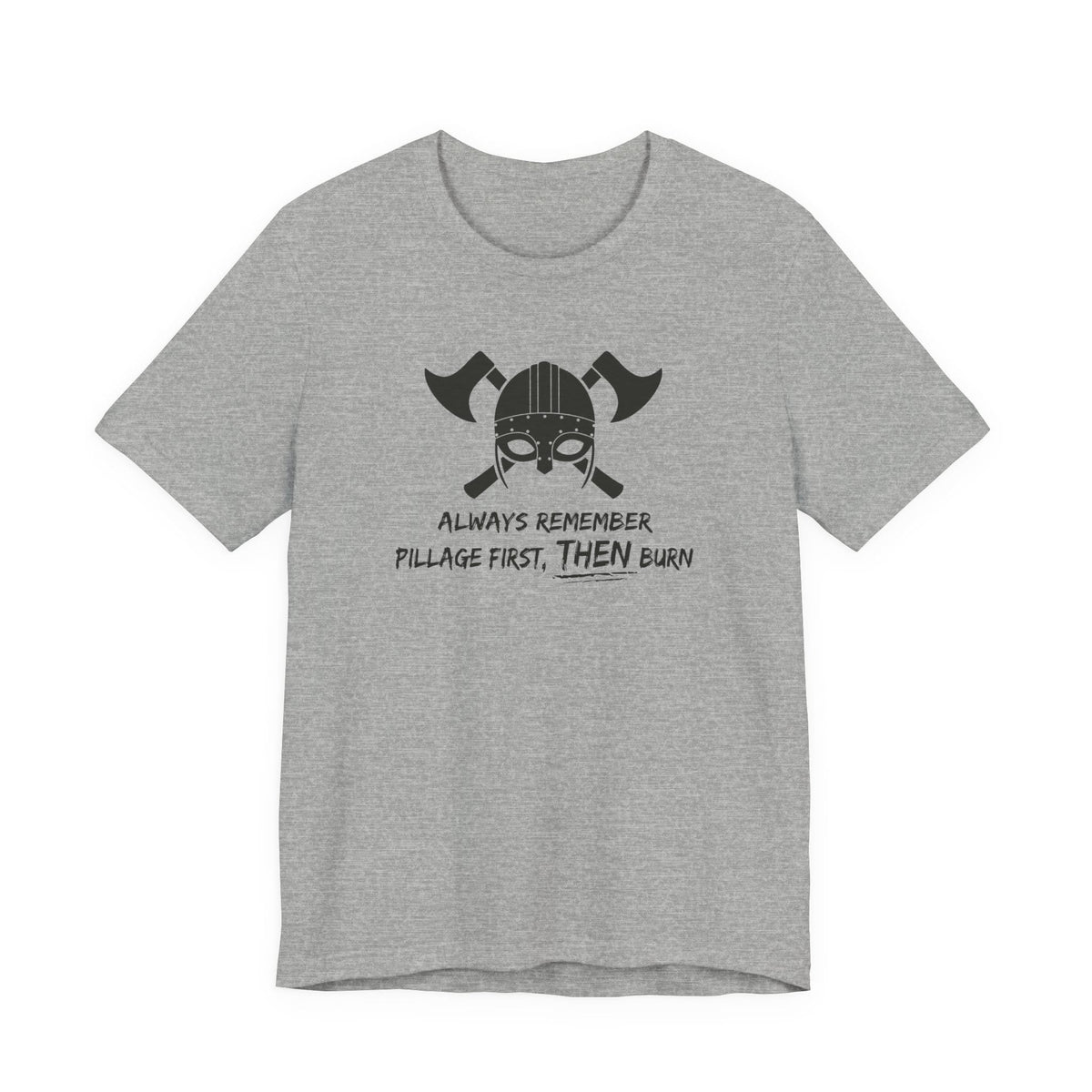 Pillage First, THEN Burn T-Shirt