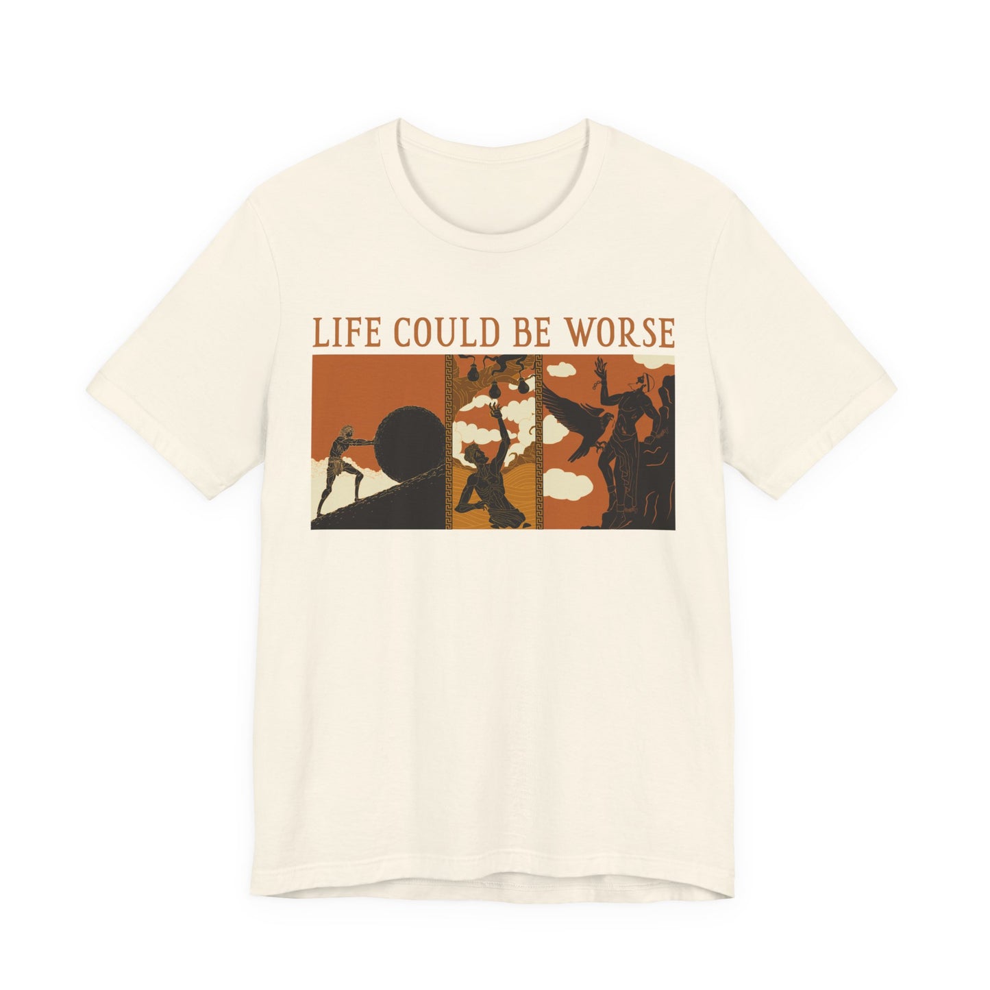 Life Could Be Worse - Greek Mythology T-Shirt
