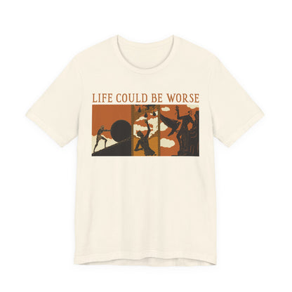 Life Could Be Worse - Greek Mythology T-Shirt
