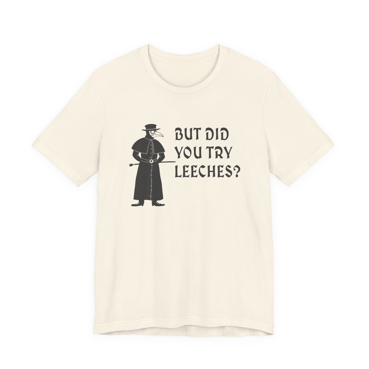 But Did You Try Leeches? T-Shirt