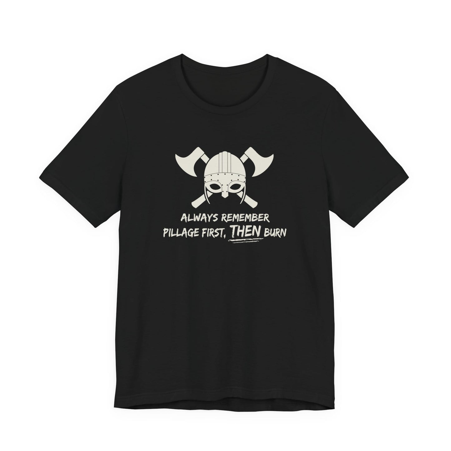 Pillage First, THEN Burn T-Shirt