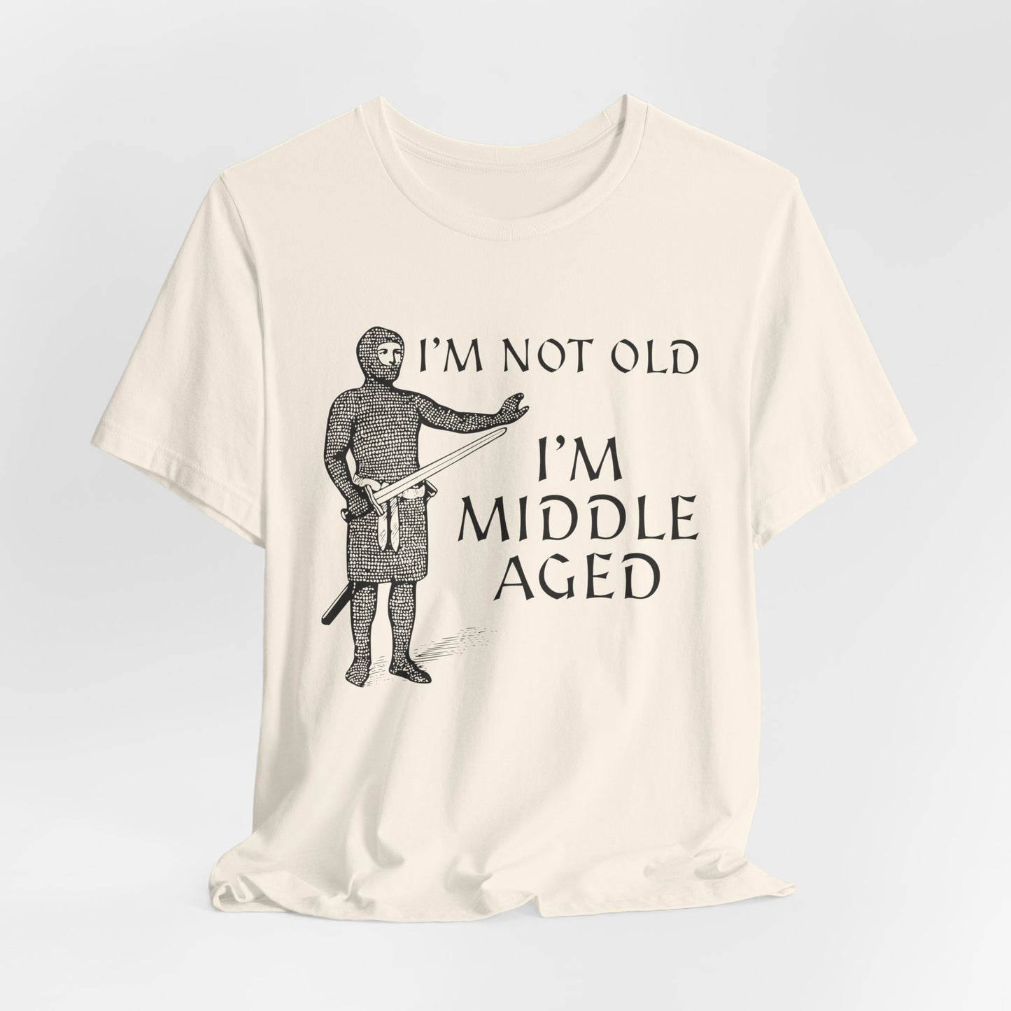 I'm Not Old I'm Middle Aged - Funny Medieval T-Shirt