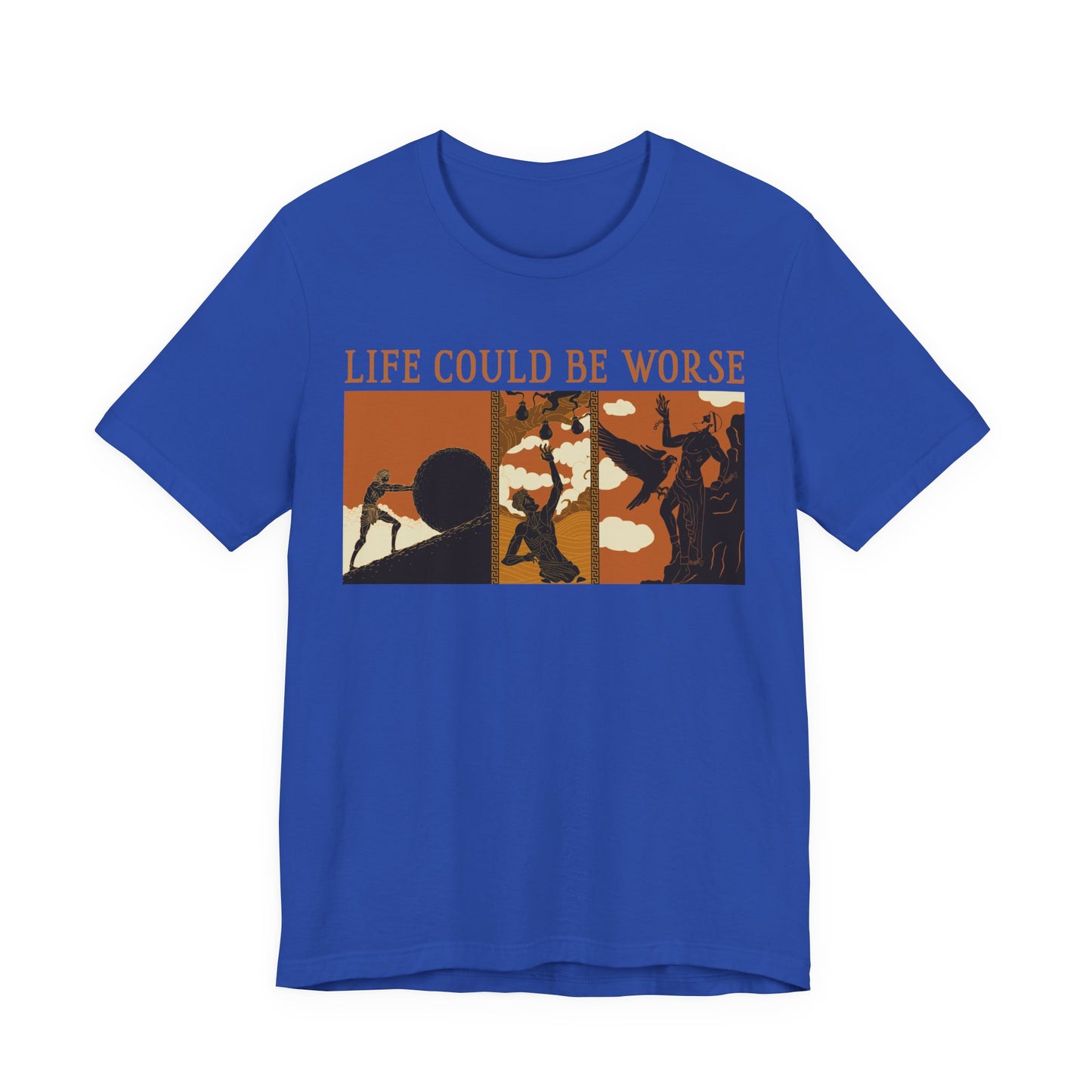 Life Could Be Worse - Greek Mythology T-Shirt
