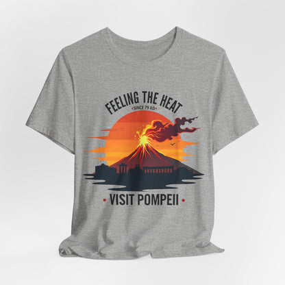 Visit Pompeii - Feeling the Heat Since 79 AD - Funny History T-Shirt