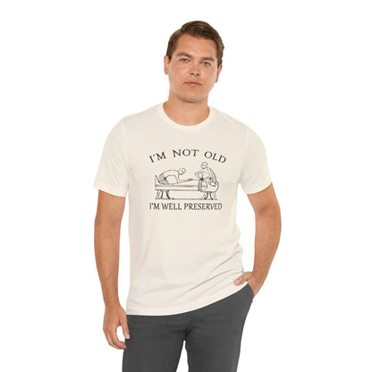 I'm Not Old I'm Well Preserved T-Shirt