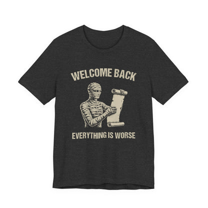 Welcome Back, Everything is Worse T-Shirt
