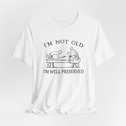 I'm Not Old I'm Well Preserved T-Shirt