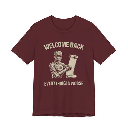 Welcome Back, Everything is Worse T-Shirt