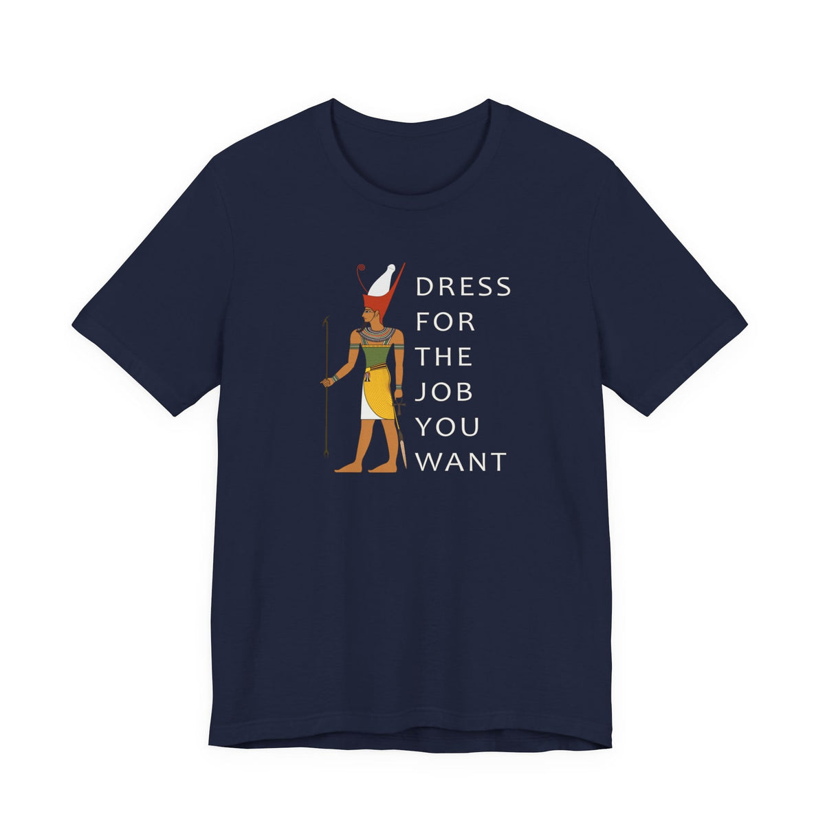 Dress For the Job You Want T-Shirt