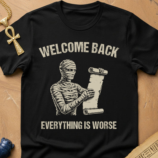 Welcome Back, Everything is Worse T-Shirt