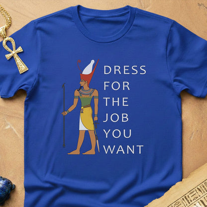 Dress For the Job You Want T-Shirt