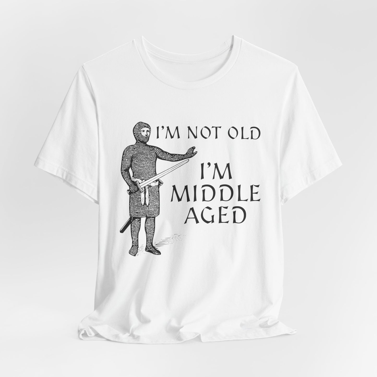 I'm Not Old I'm Middle Aged - Funny Medieval T-Shirt