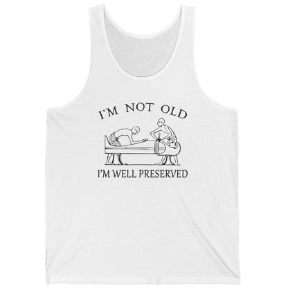 I'm Not Old I'm Well Preserved Tank Top