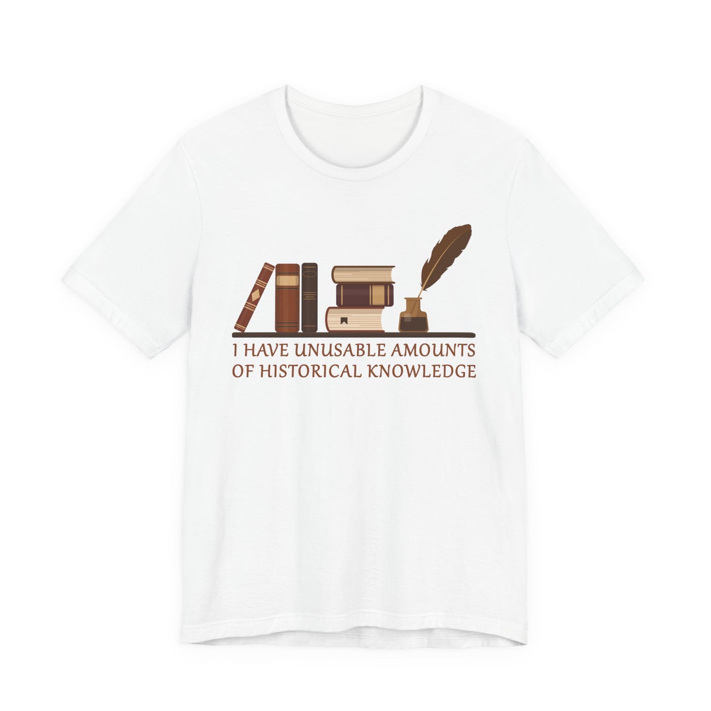 Unusable Amounts of Historical Knowledge T-Shirt