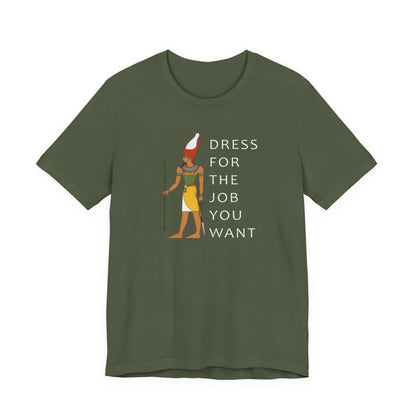 Dress For the Job You Want T-Shirt