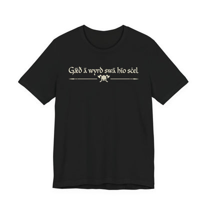 Fate goes ever as it must - Beowulf Quote T-Shirt