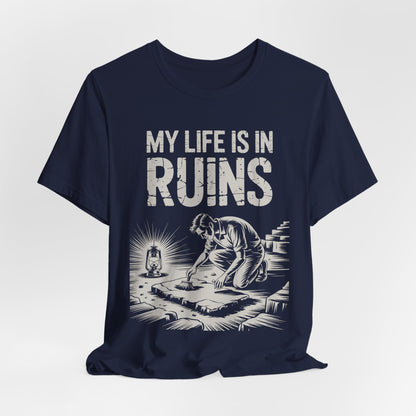 My Life is in Ruins - Funny Archaeology T-Shirt