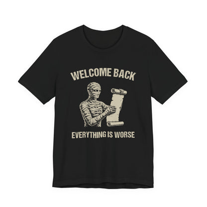 Welcome Back, Everything is Worse T-Shirt
