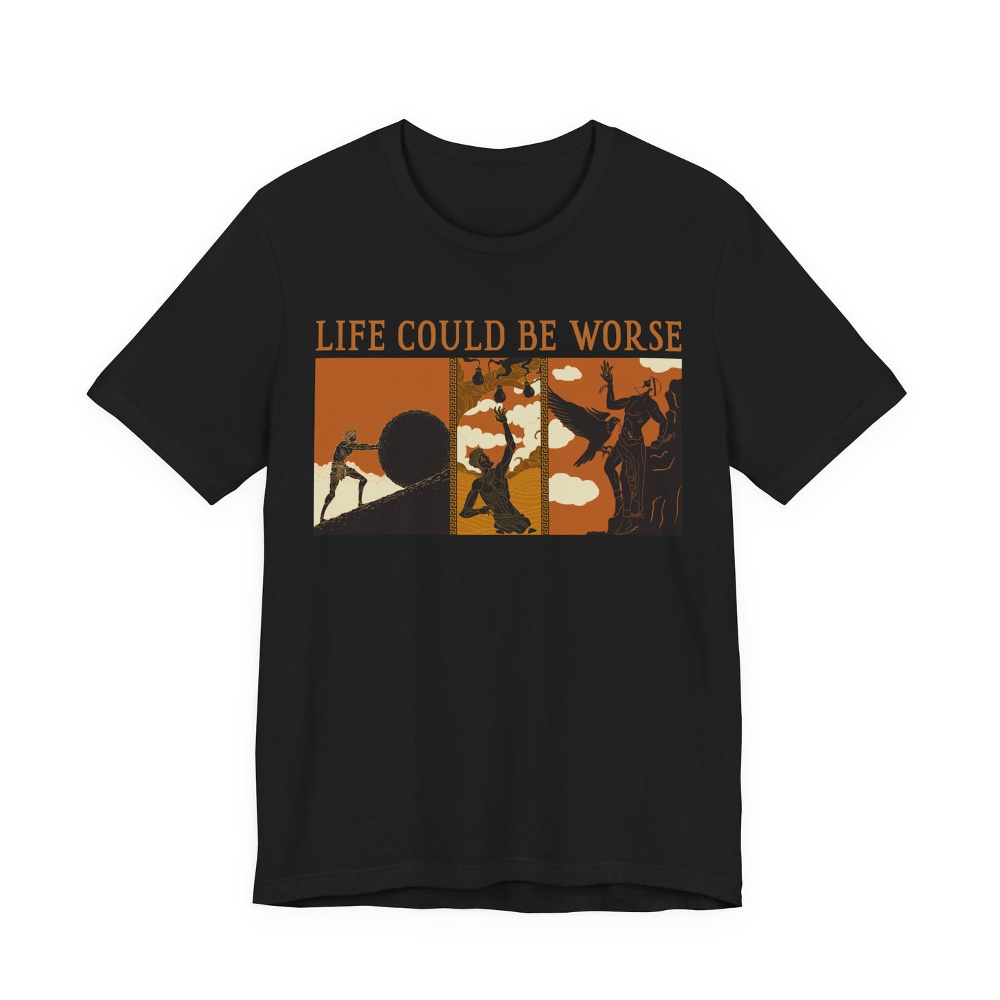Life Could Be Worse - Greek Mythology T-Shirt